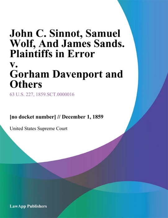 John C. Sinnot, Samuel Wolf, And James Sands. Plaintiffs in Error v. Gorham Davenport and Others