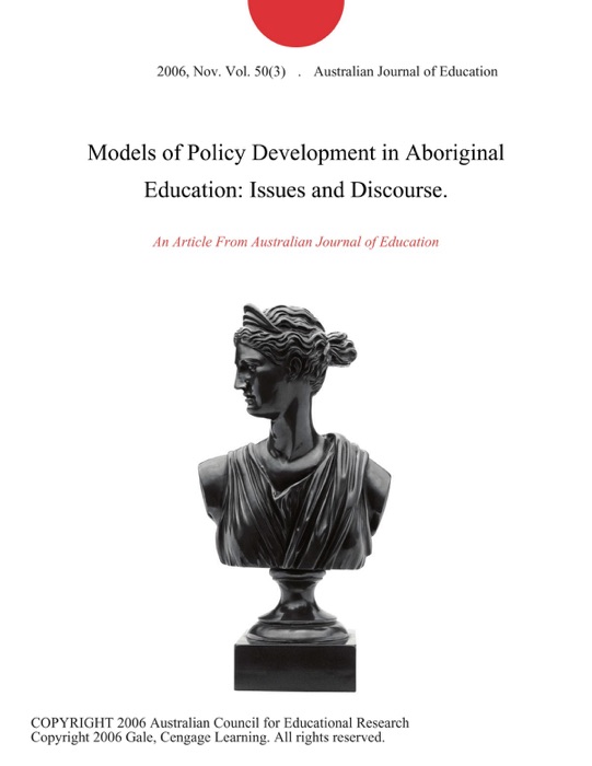 Models of Policy Development in Aboriginal Education: Issues and Discourse.