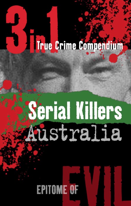 Serial Killers Australia (3-in-1 True Crime Compendium)