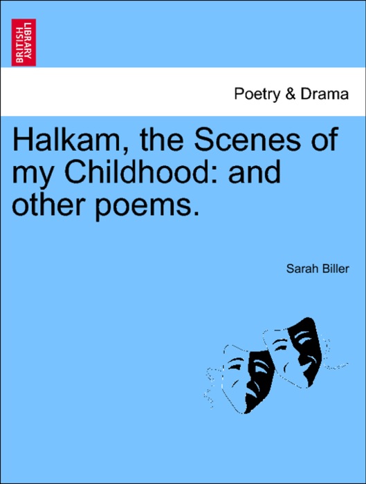 Halkam, the Scenes of my Childhood: and other poems.
