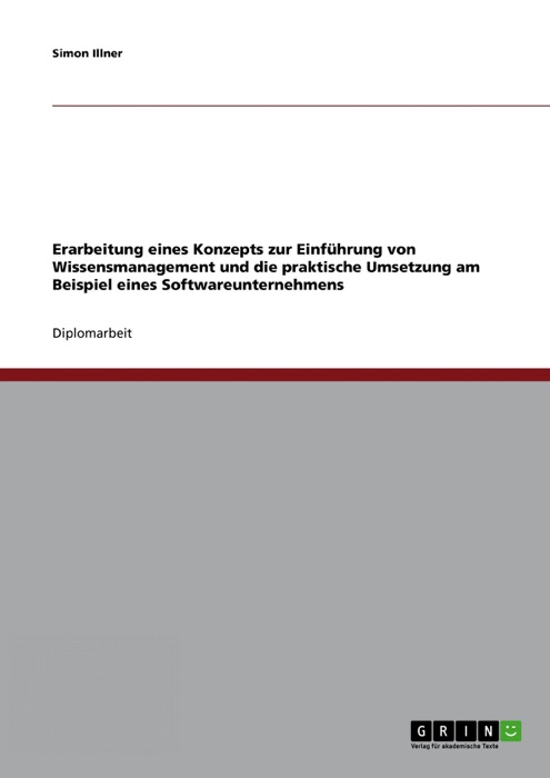Erarbeitung eines Konzepts zur Einführung von Wissensmanagement und die praktische Umsetzung am Beispiel eines Softwareunternehmens