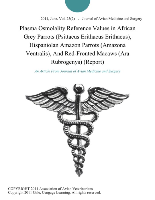 Plasma Osmolality Reference Values in African Grey Parrots (Psittacus Erithacus Erithacus), Hispaniolan Amazon Parrots (Amazona Ventralis), And Red-Fronted Macaws (Ara Rubrogenys) (Report)