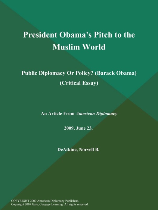 President Obama's Pitch to the Muslim World: Public Diplomacy Or Policy? (Barack Obama) (Critical Essay)