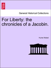 Download For Liberty: the chronicles of a Jacobin.