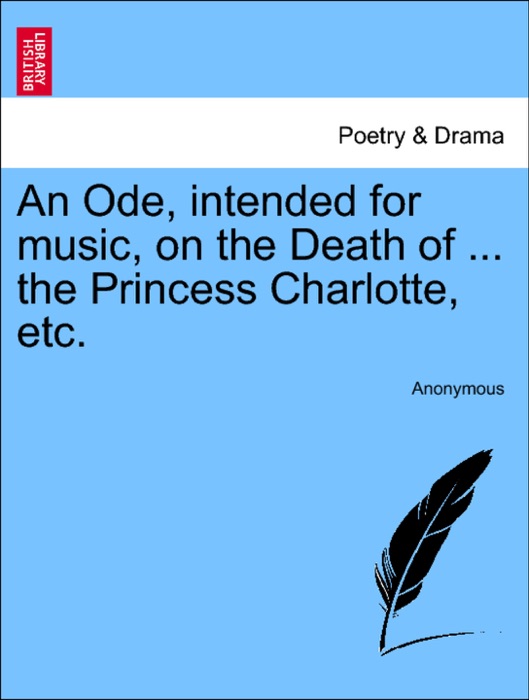 An Ode, intended for music, on the Death of ... the Princess Charlotte, etc.