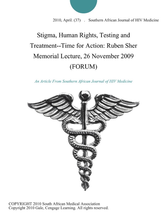 Stigma, Human Rights, Testing and Treatment--Time for Action: Ruben Sher Memorial Lecture, 26 November 2009 (FORUM)