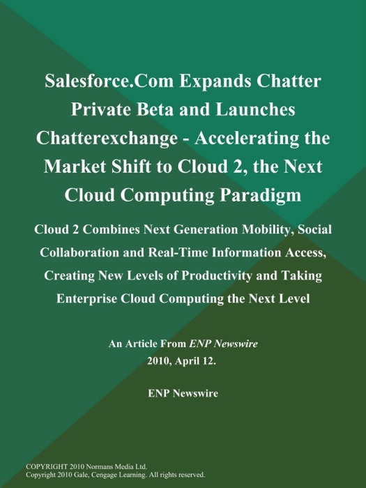 Salesforce.Com Expands Chatter Private Beta and Launches Chatterexchange - Accelerating the Market Shift to Cloud 2, the Next Cloud Computing Paradigm; Cloud 2 Combines Next Generation Mobility, Social Collaboration and Real-Time Information Access, Creating New Levels of Productivity and Taking Enterprise Cloud Computing the Next Level