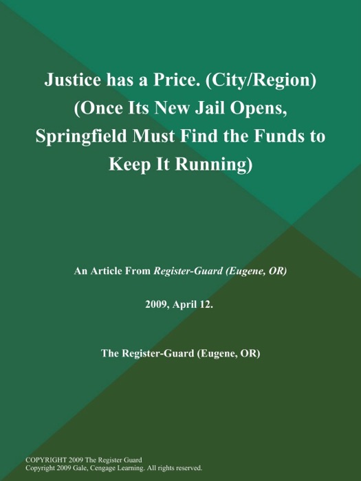 Justice has a Price (City/Region) (Once Its New Jail Opens, Springfield Must Find the Funds to Keep It Running)