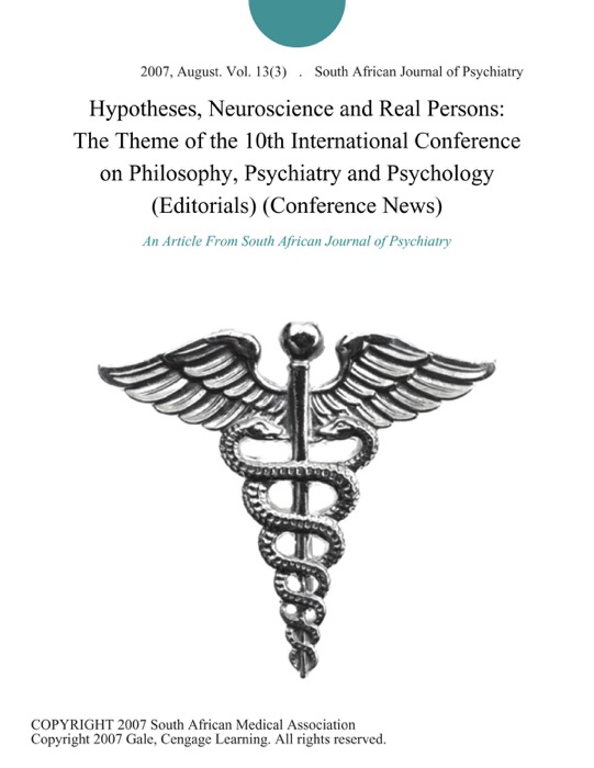 Hypotheses, Neuroscience and Real Persons: The Theme of the 10th International Conference on Philosophy, Psychiatry and Psychology (Editorials) (Conference News)