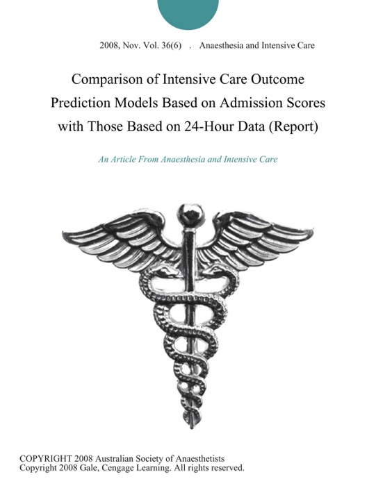 Comparison of Intensive Care Outcome Prediction Models Based on Admission Scores with Those Based on 24-Hour Data (Report)