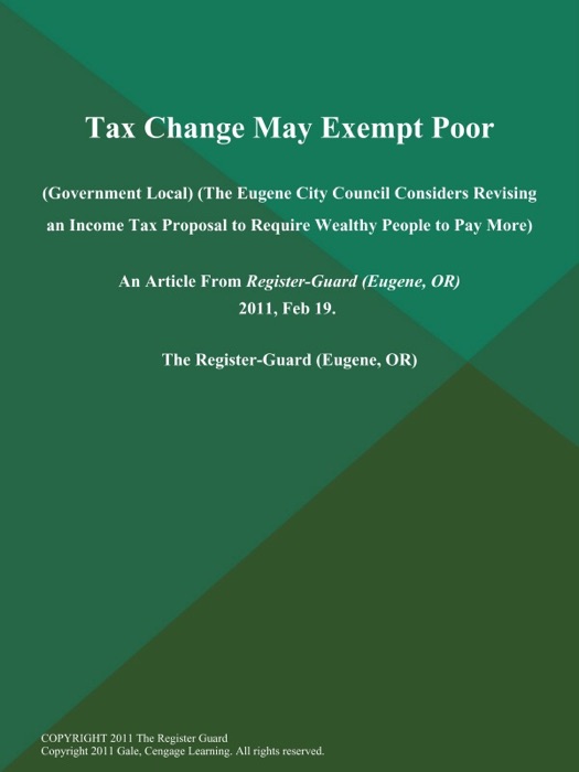 Tax Change May Exempt Poor (Government Local) (The Eugene City Council Considers Revising an Income Tax Proposal to Require Wealthy People to Pay More)