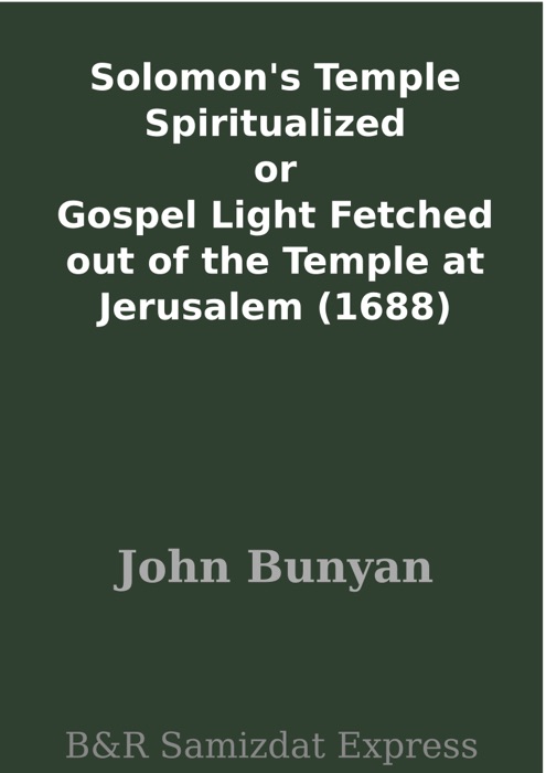 Solomon's Temple Spiritualized or Gospel Light Fetched out of the Temple at Jerusalem (1688)