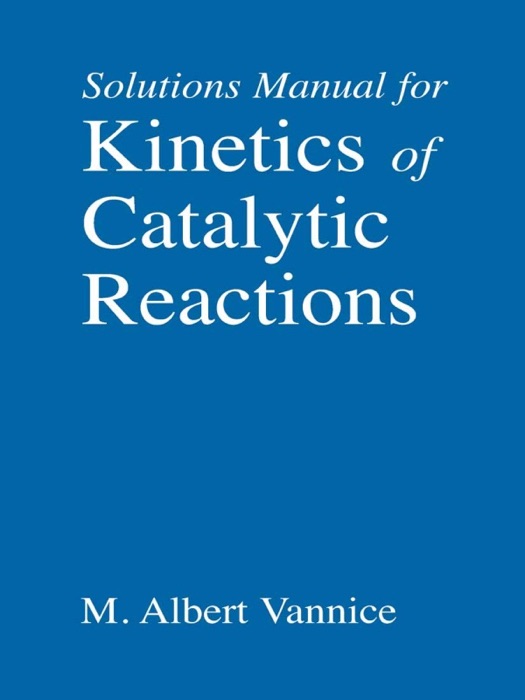 Solutions Manual for Kinetics of Catalytic Reactions
