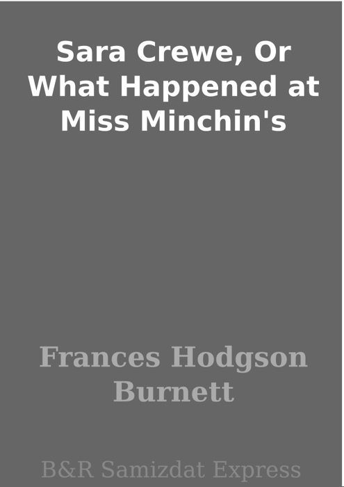 Sara Crewe, Or What Happened at Miss Minchin's
