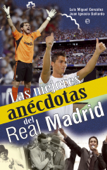 Las mejores anécdotas del Real Madrid - Luis Miguel González