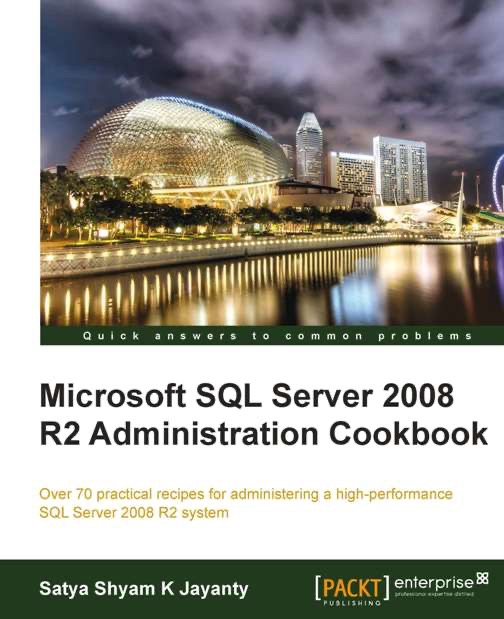 Microsoft SQL Server 2008 R2 Administration Cookbook