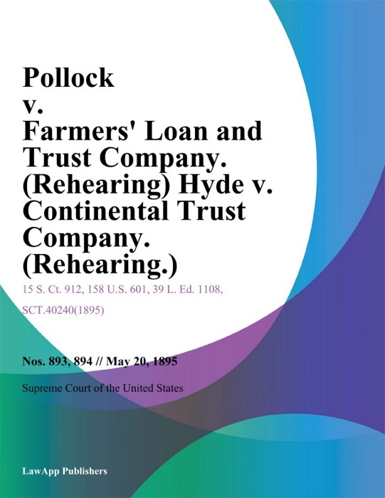 Pollock v. Farmers Loan and Trust Company. (Rehearing) Hyde v. Continental Trust Company. (Rehearing.)