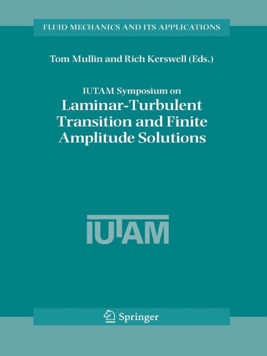 IUTAM Symposium on Laminar-Turbulent Transition and Finite Amplitude Solutions