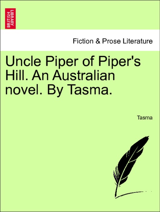 Uncle Piper of Piper's Hill. An Australian novel. By Tasma. Second Edition