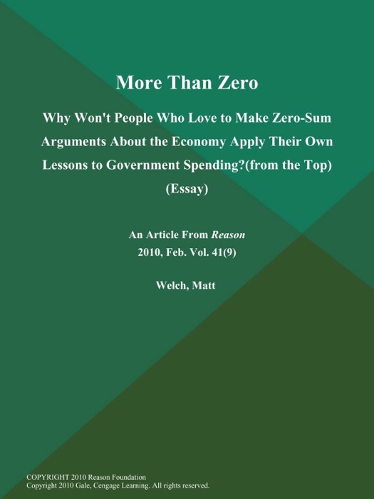 More Than Zero: Why Won't People Who Love to Make Zero-Sum Arguments About the Economy Apply Their Own Lessons to Government Spending? (From the Top) (Essay)