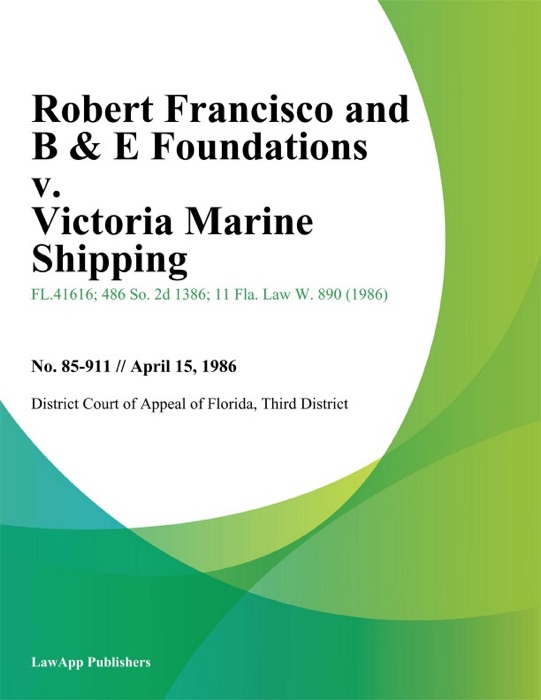 Robert Francisco and B & E Foundations v. Victoria Marine Shipping