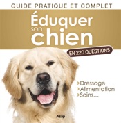 Éduquer son chien en 220 questions