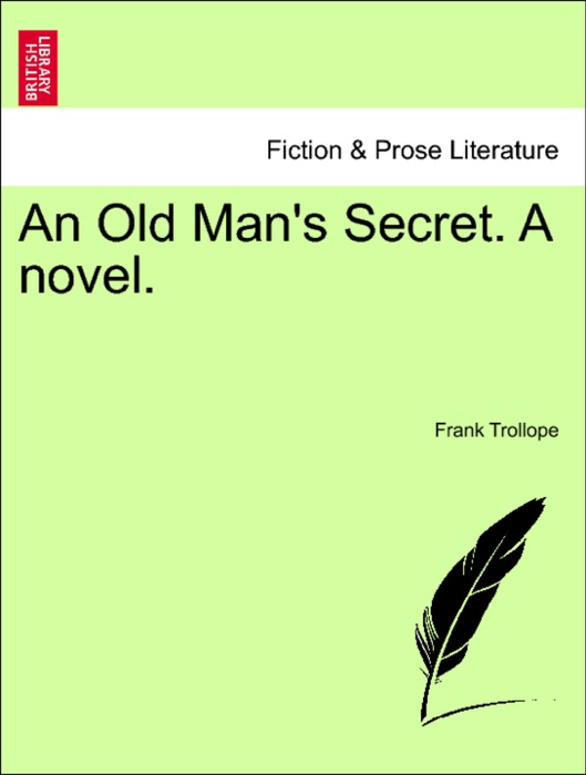 An Old Man's Secret. A novel. Vol. II