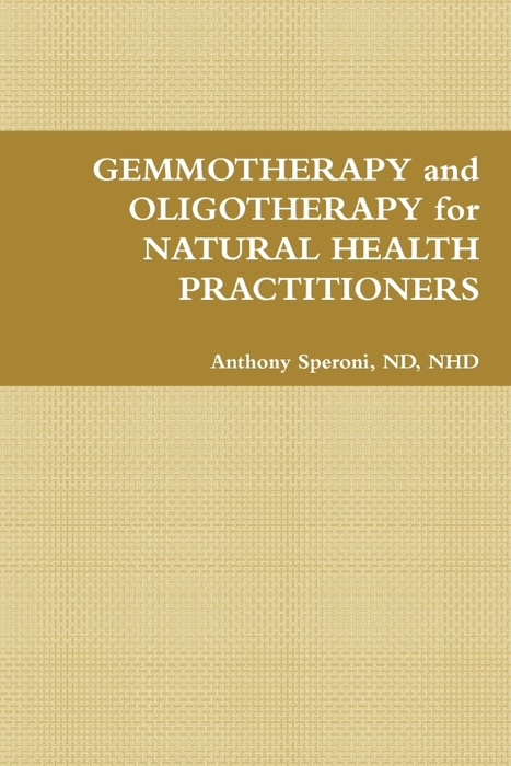 Gemmotherapy and Oligotherapy for Natural Health Practitioners