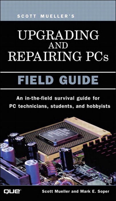 Upgrading and Repairing PCs: Field Guide