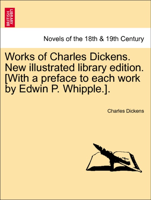 Works of Charles Dickens. New illustrated library edition. [With a preface to each work by Edwin P. Whipple.]. Volume IX. New Illustrated Library Edition.