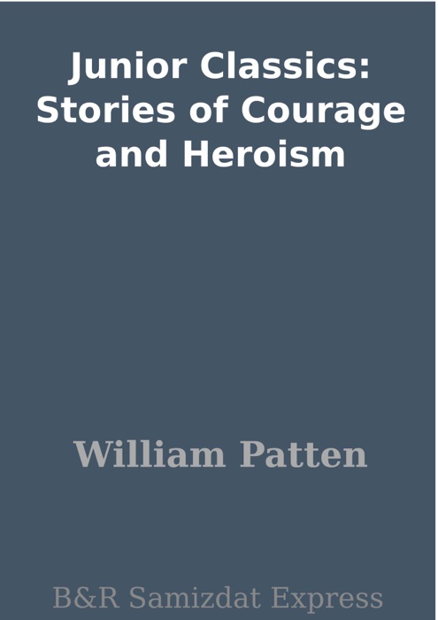 Junior Classics: Stories of Courage and Heroism