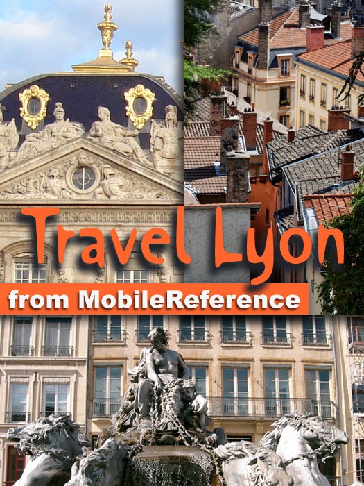 Lyon, Rhône-Alpes, French Alps & Rhône River Valley, France: Illustrated Travel Guide, Phrasebook and Maps (Mobi Travel)