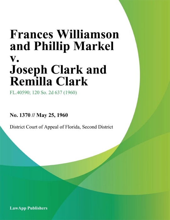 Frances Williamson and Phillip Markel v. Joseph Clark and Remilla Clark