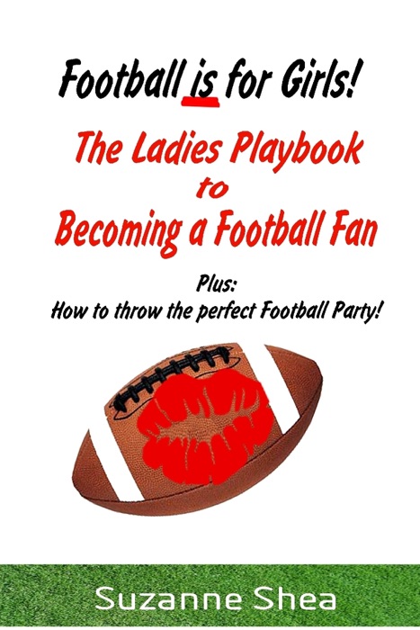 Football is for Girls! the Ladies Playbook to Becoming a Football Fan