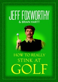 How to Really Stink at Golf - Jeff Foxworthy & Brian Hartt