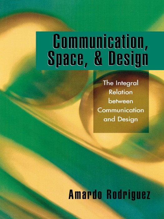 Communication, Space, and Design: The Integral Relation Between Communication and Design