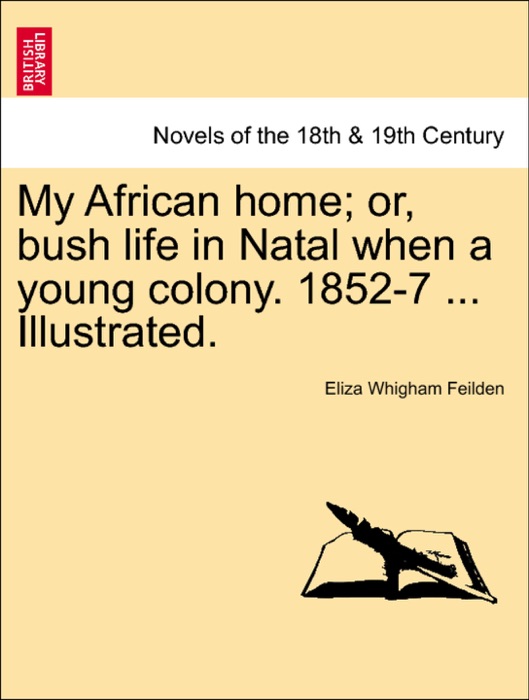 My African home; or, bush life in Natal when a young colony. 1852-7 ... Illustrated.
