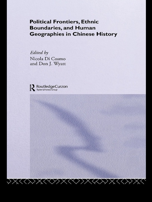 Political Frontiers, Ethnic Boundaries and Human Geographies in Chinese History