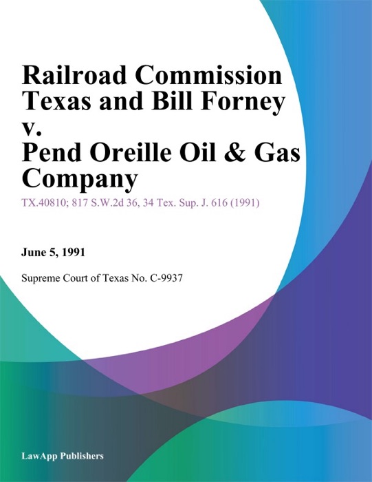 Railroad Commission Texas and Bill forney v. Pend Oreille Oil & Gas Company