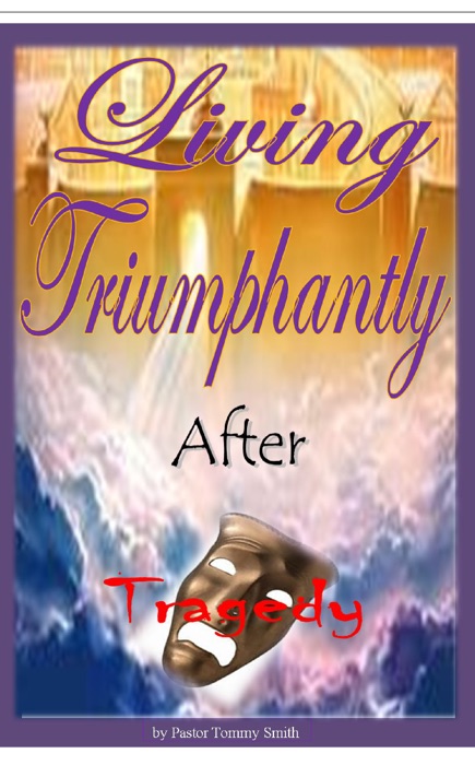 Living Triumphantly After Tragedy