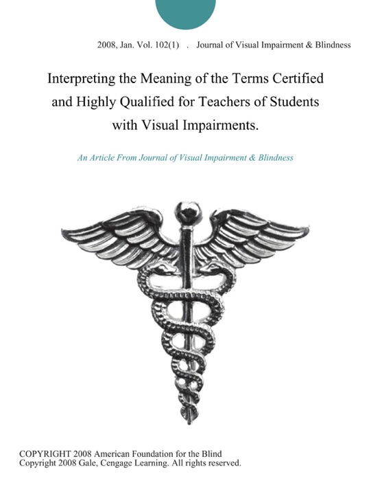 Interpreting the Meaning of the Terms Certified and Highly Qualified for Teachers of Students with Visual Impairments.