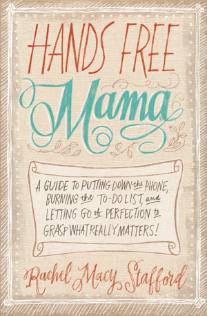 Read & Download Hands Free Mama Book by Rachel Macy Stafford Online