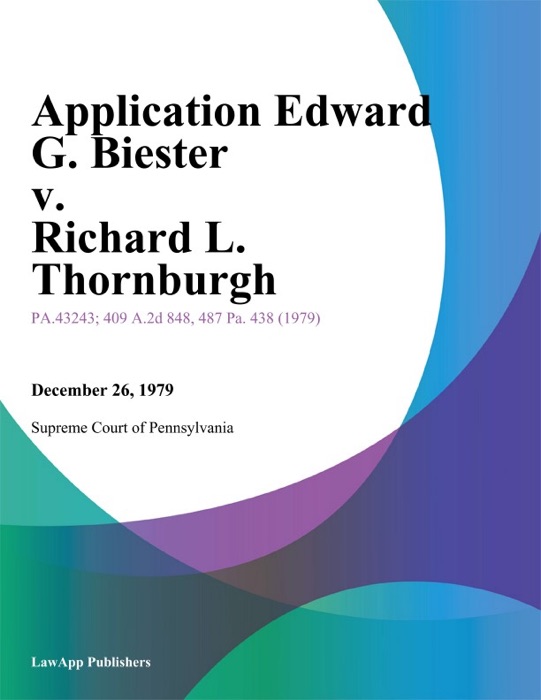 Application Edward G. Biester v. Richard L. Thornburgh