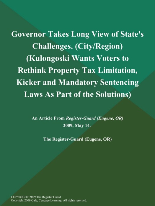 Governor Takes Long View of State's Challenges (City/Region) (Kulongoski Wants Voters to Rethink Property Tax Limitation, Kicker and Mandatory Sentencing Laws As Part of the Solutions)