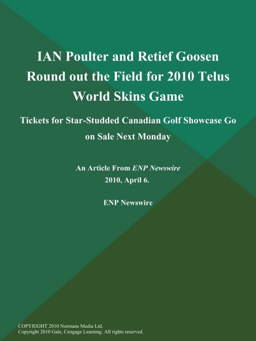 IAN Poulter and Retief Goosen Round out the Field for 2010 Telus World Skins Game; Tickets for Star-Studded Canadian Golf Showcase Go on Sale Next Monday