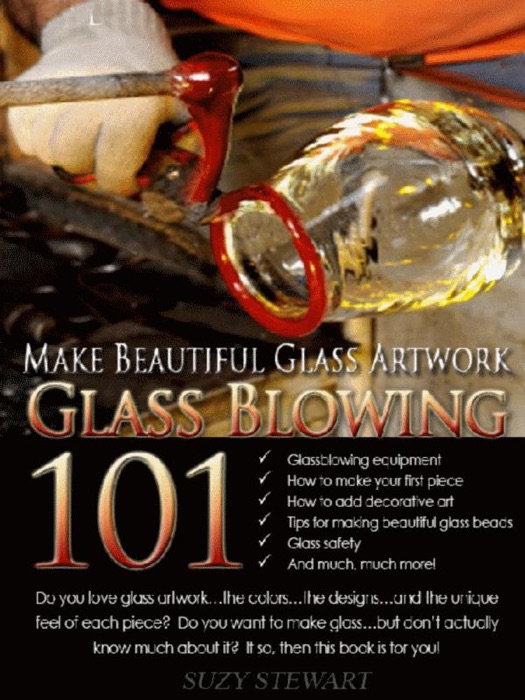 Glass Blowing 101: Make Beautiful Glass Artwork