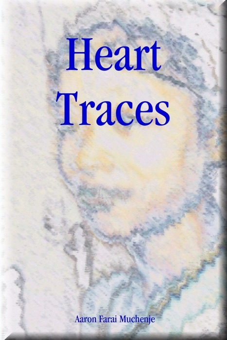 [DOWNLOAD] ~ Heart Traces * by Mr Aaron Farai Muchenje ~ Book PDF Kindle ePub Free