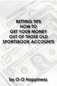 Betting Tips – How to Get Your Money Out of Those Old Sportsbook Accounts - O.O Happiness