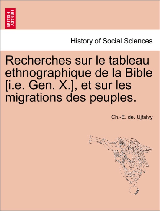 Recherches sur le tableau ethnographique de la Bible [i.e. Gen. X.], et sur les migrations des peuples.