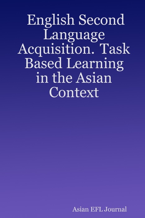 English Second Language Acquisition.  Task Based Learning In the Asian Context